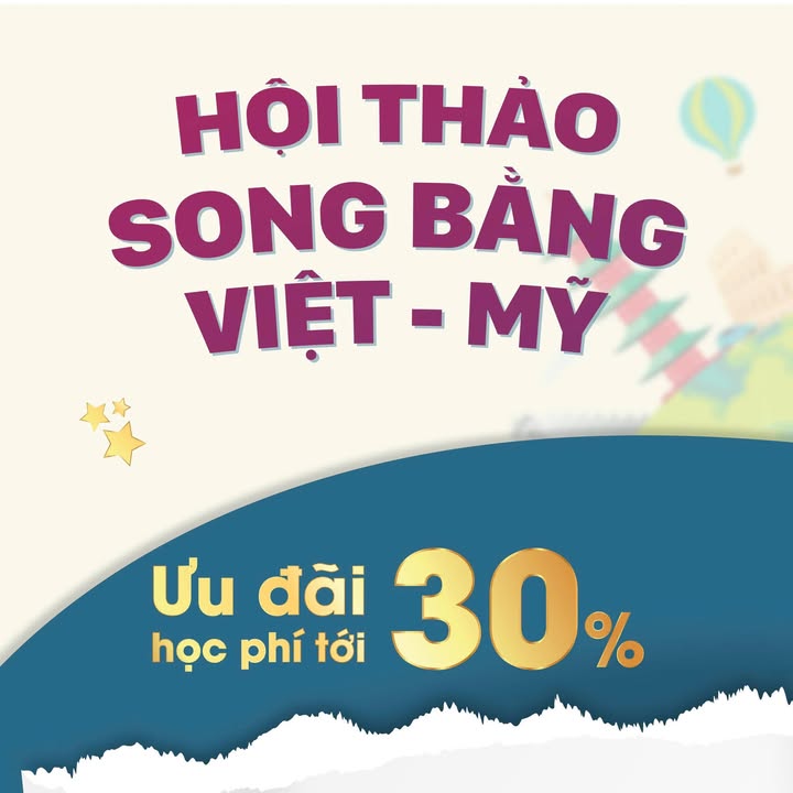 🚀 GIÚP CON GIỎI TIẾNG ANH, TỰ TIN HỘI NHẬP TOÀN CẦU - HỘI THẢO SONG BẰNG VIỆT – MỸ | HỌC BỔNG LÊN TỚI 30%